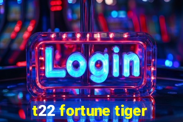 t22 fortune tiger